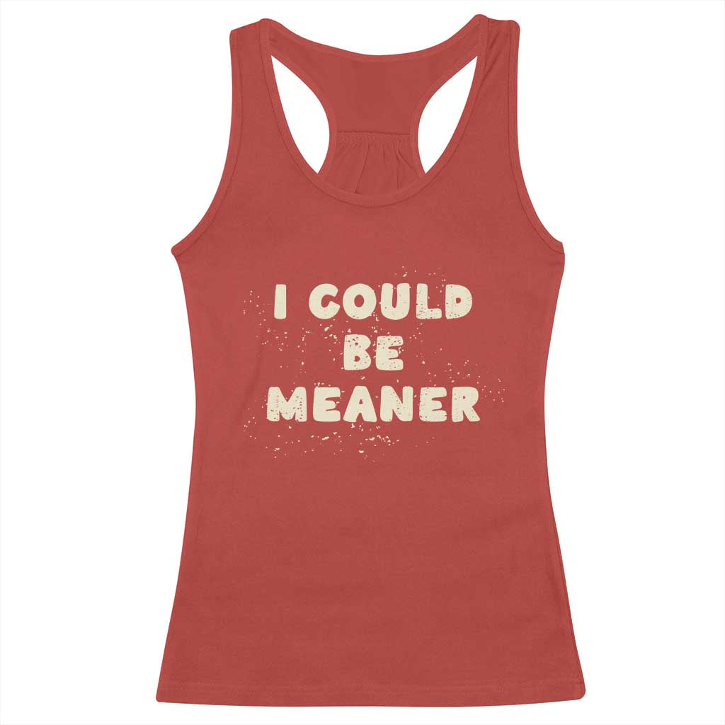 I Could Be Meaner Racerback Tank Top Vintage Retro Funny Apparel Meme TS10 Red Print Your Wear