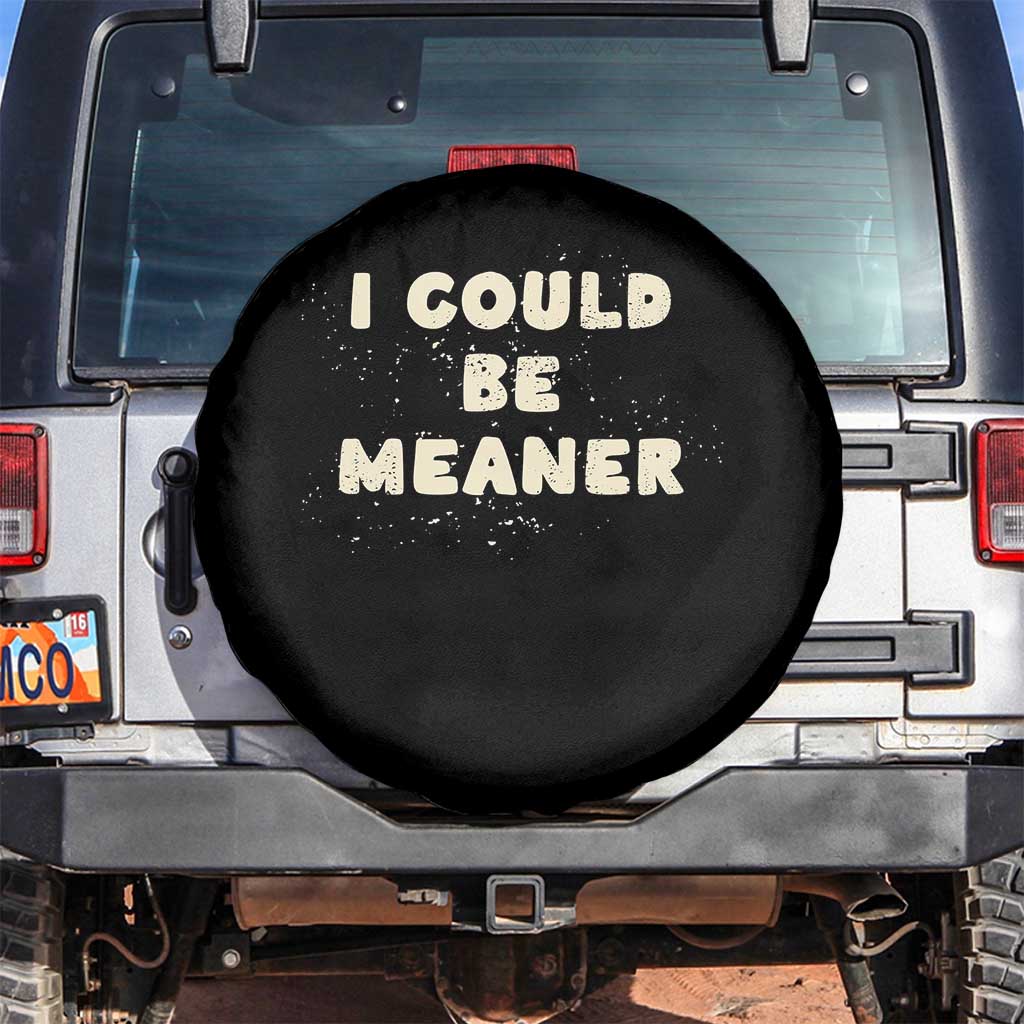 I Could Be Meaner Spare Tire Cover Vintage Retro Funny Apparel Meme TS10 No hole Black Print Your Wear