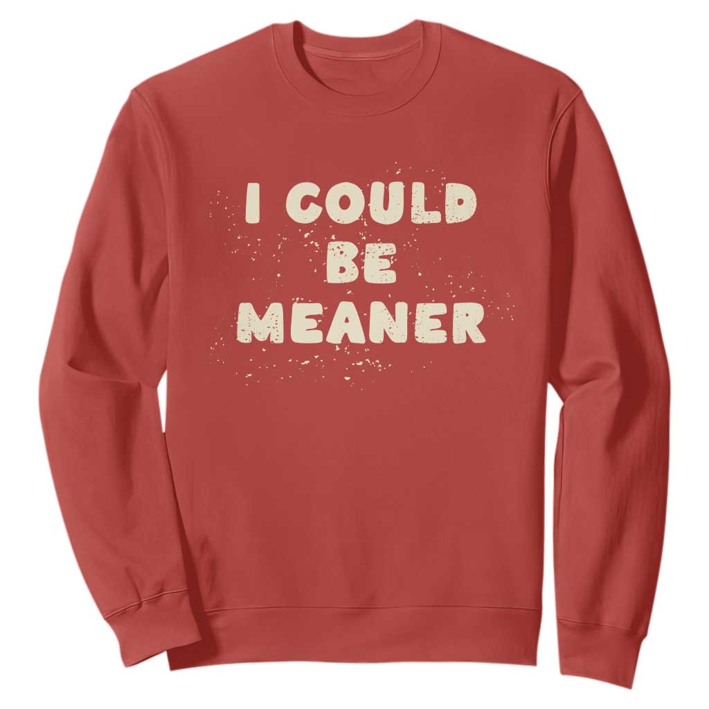 I Could Be Meaner Sweatshirt Vintage Retro Funny Apparel Meme TS10 Red Print Your Wear