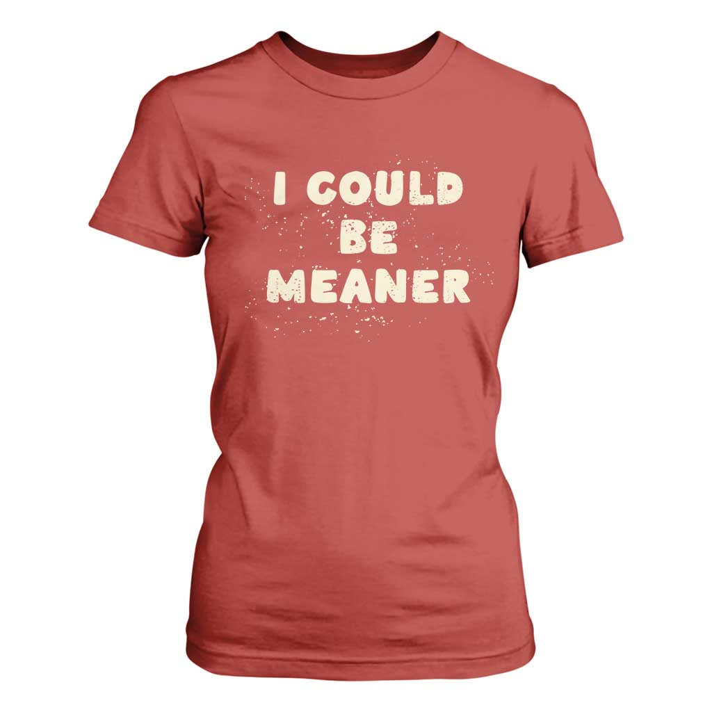 I Could Be Meaner T Shirt For Women Vintage Retro Funny Apparel Meme TS10 Red Print Your Wear