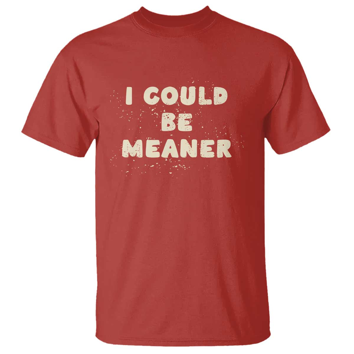 I Could Be Meaner T Shirt Vintage Retro Funny Apparel Meme TS10 Red Print Your Wear