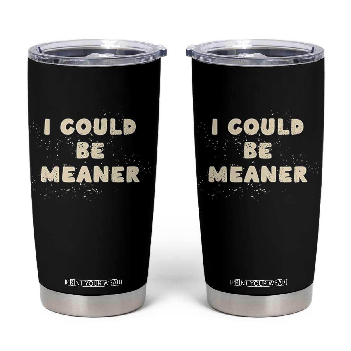 I Could Be Meaner Tumbler Cup Vintage Retro Funny Apparel Meme TS10 Black Print Your Wear