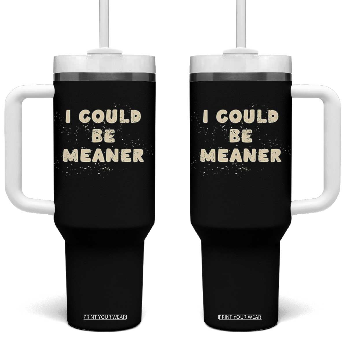 I Could Be Meaner Tumbler With Handle Vintage Retro Funny Apparel Meme TS10 One Size: 40 oz Black Print Your Wear