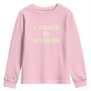 I Could Be Meaner Youth Sweatshirt Vintage Retro Funny Apparel Meme TS10 Light Pink Print Your Wear