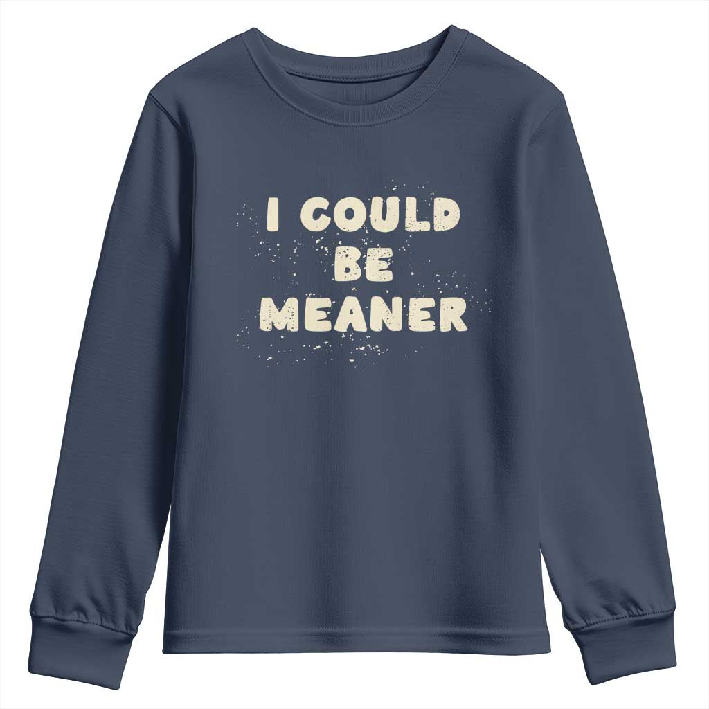 I Could Be Meaner Youth Sweatshirt Vintage Retro Funny Apparel Meme TS10 Navy Print Your Wear
