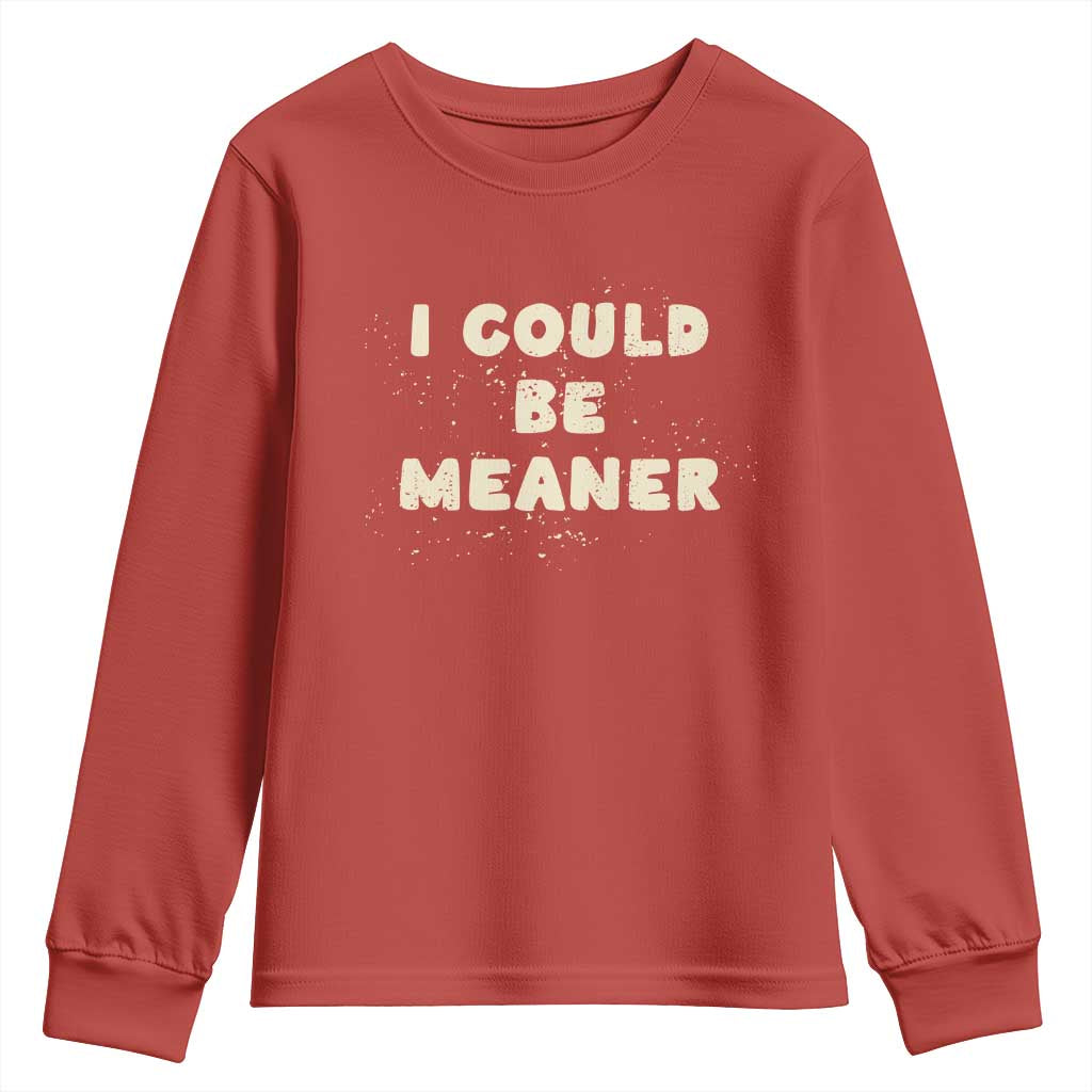I Could Be Meaner Youth Sweatshirt Vintage Retro Funny Apparel Meme TS10 Red Print Your Wear