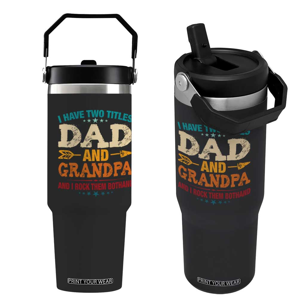 I Have Two Titles Dad And Grandpa Flip Straw Tumbler Retro Father's Day Grandpa Gift TS10 One Size: 30 oz Black Print Your Wear