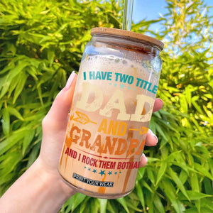 I Have Two Titles Dad And Grandpa Glass Can Retro Father's Day Grandpa Gift TS10 Print Your Wear