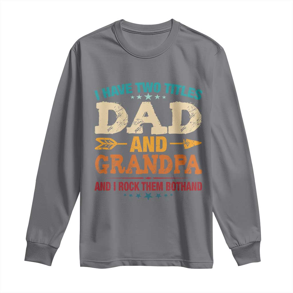 I Have Two Titles Dad And Grandpa Long Sleeve Shirt Retro Father's Day Grandpa Gift TS10 Charcoal Print Your Wear