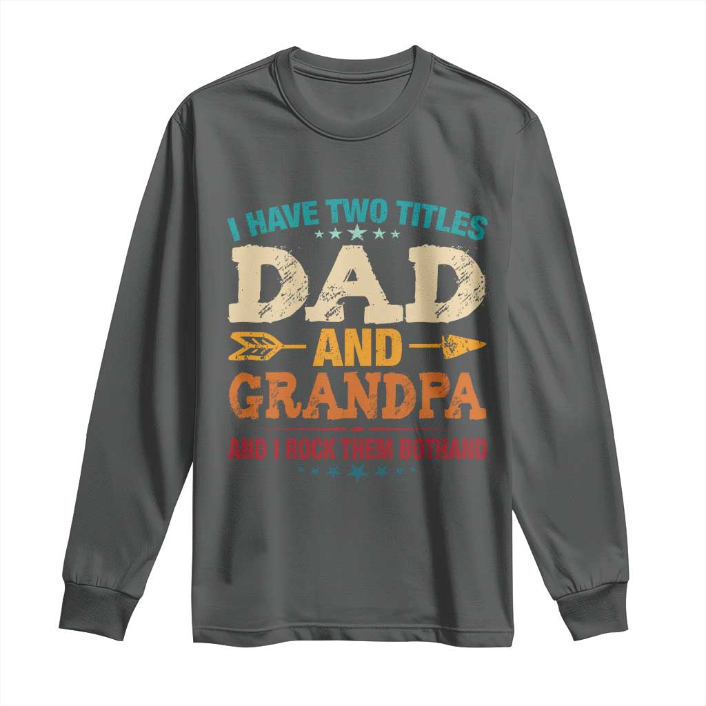 I Have Two Titles Dad And Grandpa Long Sleeve Shirt Retro Father's Day Grandpa Gift TS10 Dark Heather Print Your Wear