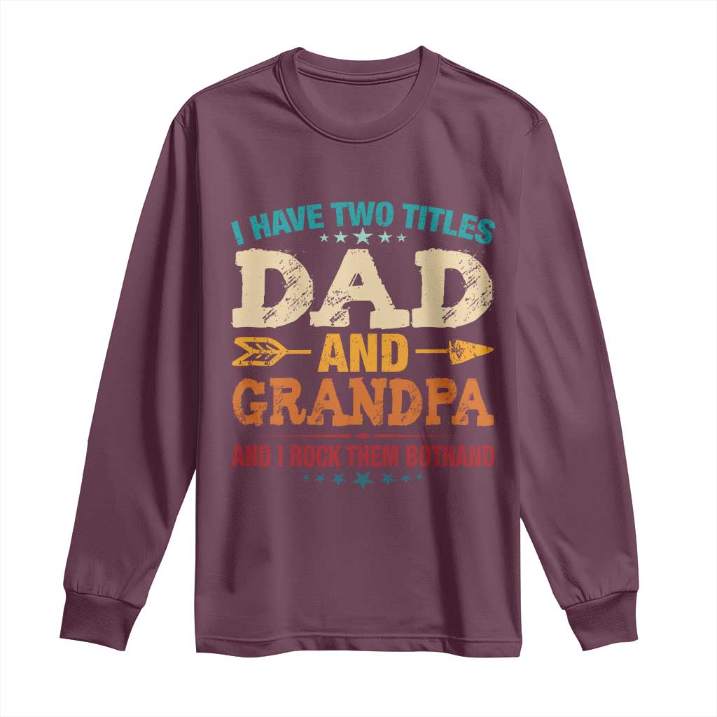 I Have Two Titles Dad And Grandpa Long Sleeve Shirt Retro Father's Day Grandpa Gift TS10 Maroon Print Your Wear