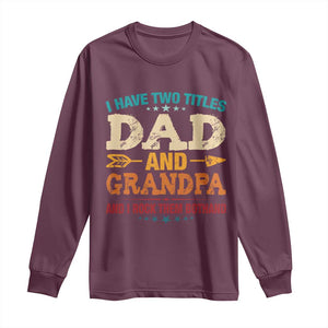 I Have Two Titles Dad And Grandpa Long Sleeve Shirt Retro Father's Day Grandpa Gift TS10 Maroon Print Your Wear
