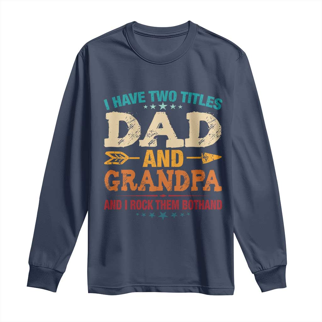 I Have Two Titles Dad And Grandpa Long Sleeve Shirt Retro Father's Day Grandpa Gift TS10 Navy Print Your Wear