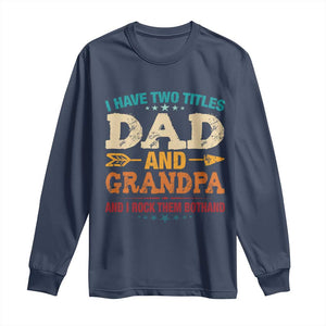 I Have Two Titles Dad And Grandpa Long Sleeve Shirt Retro Father's Day Grandpa Gift TS10 Navy Print Your Wear