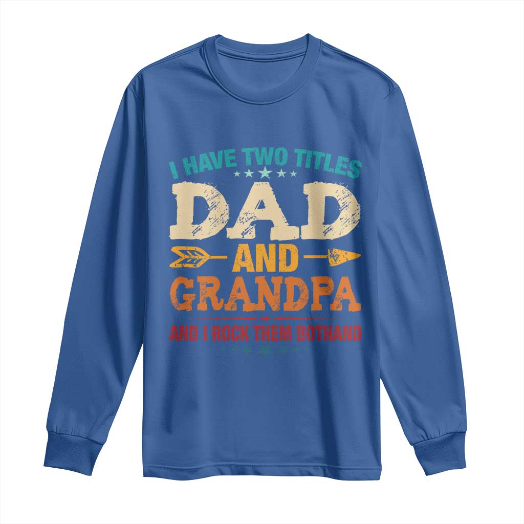 I Have Two Titles Dad And Grandpa Long Sleeve Shirt Retro Father's Day Grandpa Gift TS10 Royal Blue Print Your Wear