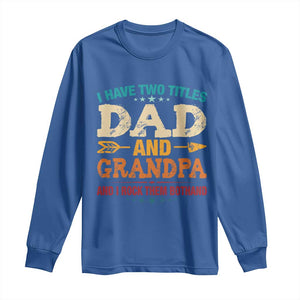 I Have Two Titles Dad And Grandpa Long Sleeve Shirt Retro Father's Day Grandpa Gift TS10 Royal Blue Print Your Wear