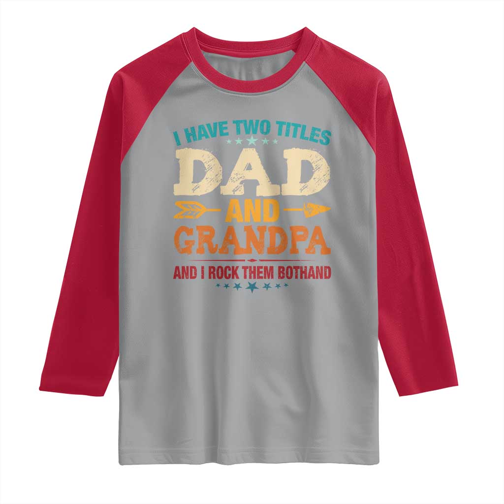I Have Two Titles Dad And Grandpa Raglan Shirt Retro Father's Day Grandpa Gift TS10 Sport Gray Red Print Your Wear
