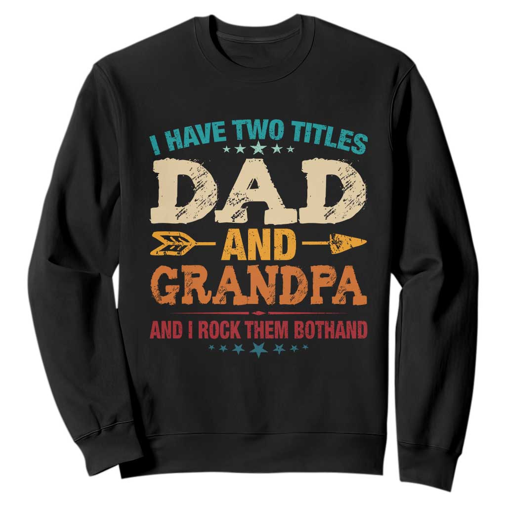 I Have Two Titles Dad And Grandpa Sweatshirt Retro Father's Day Grandpa Gift TS10 Black Print Your Wear