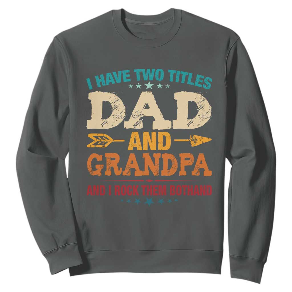 I Have Two Titles Dad And Grandpa Sweatshirt Retro Father's Day Grandpa Gift TS10 Dark Heather Print Your Wear