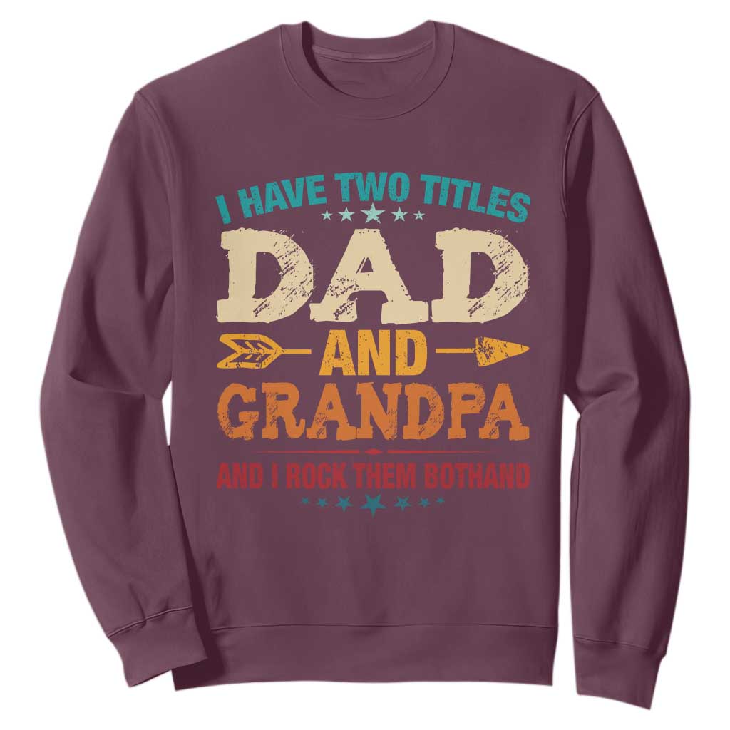 I Have Two Titles Dad And Grandpa Sweatshirt Retro Father's Day Grandpa Gift TS10 Maroon Print Your Wear