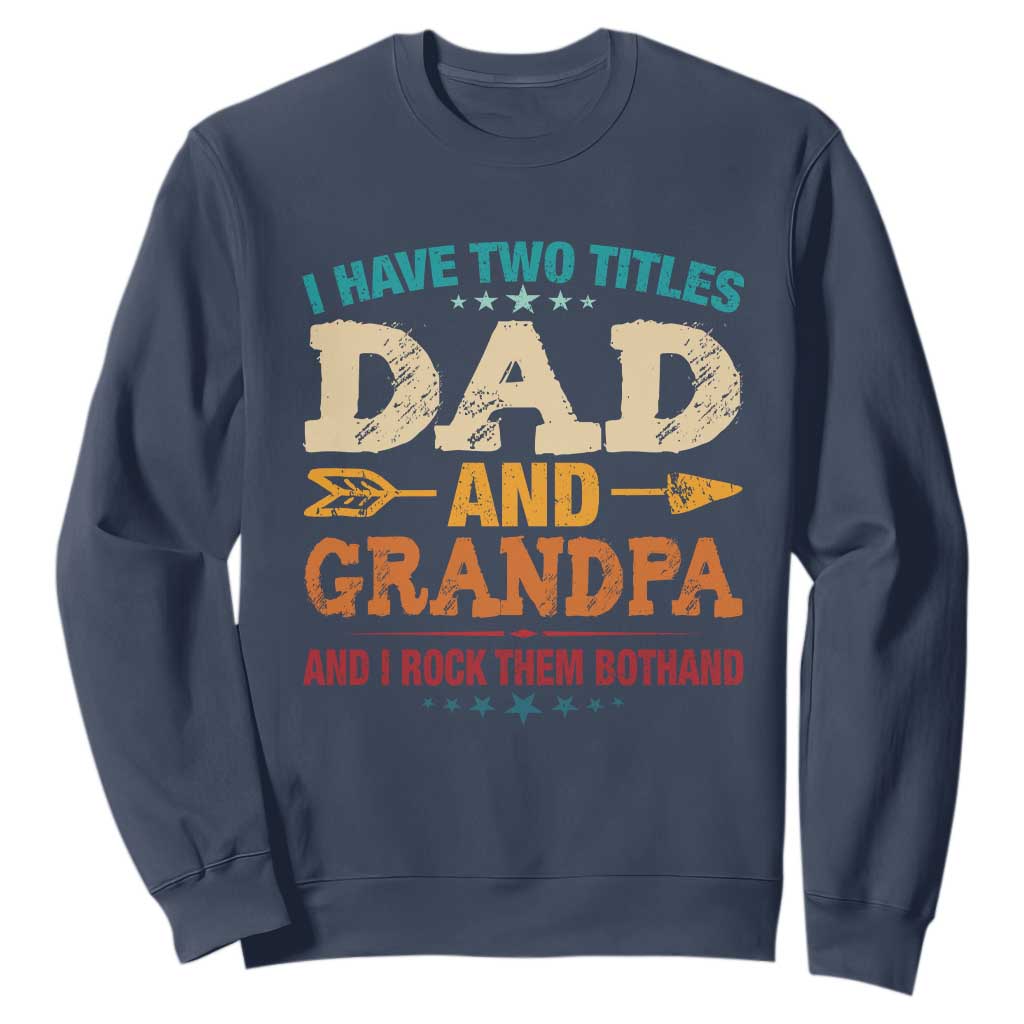 I Have Two Titles Dad And Grandpa Sweatshirt Retro Father's Day Grandpa Gift TS10 Navy Print Your Wear