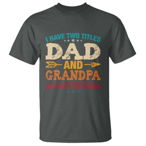 I Have Two Titles Dad And Grandpa T Shirt Retro Father's Day Grandpa Gift TS10 Dark Heather Print Your Wear