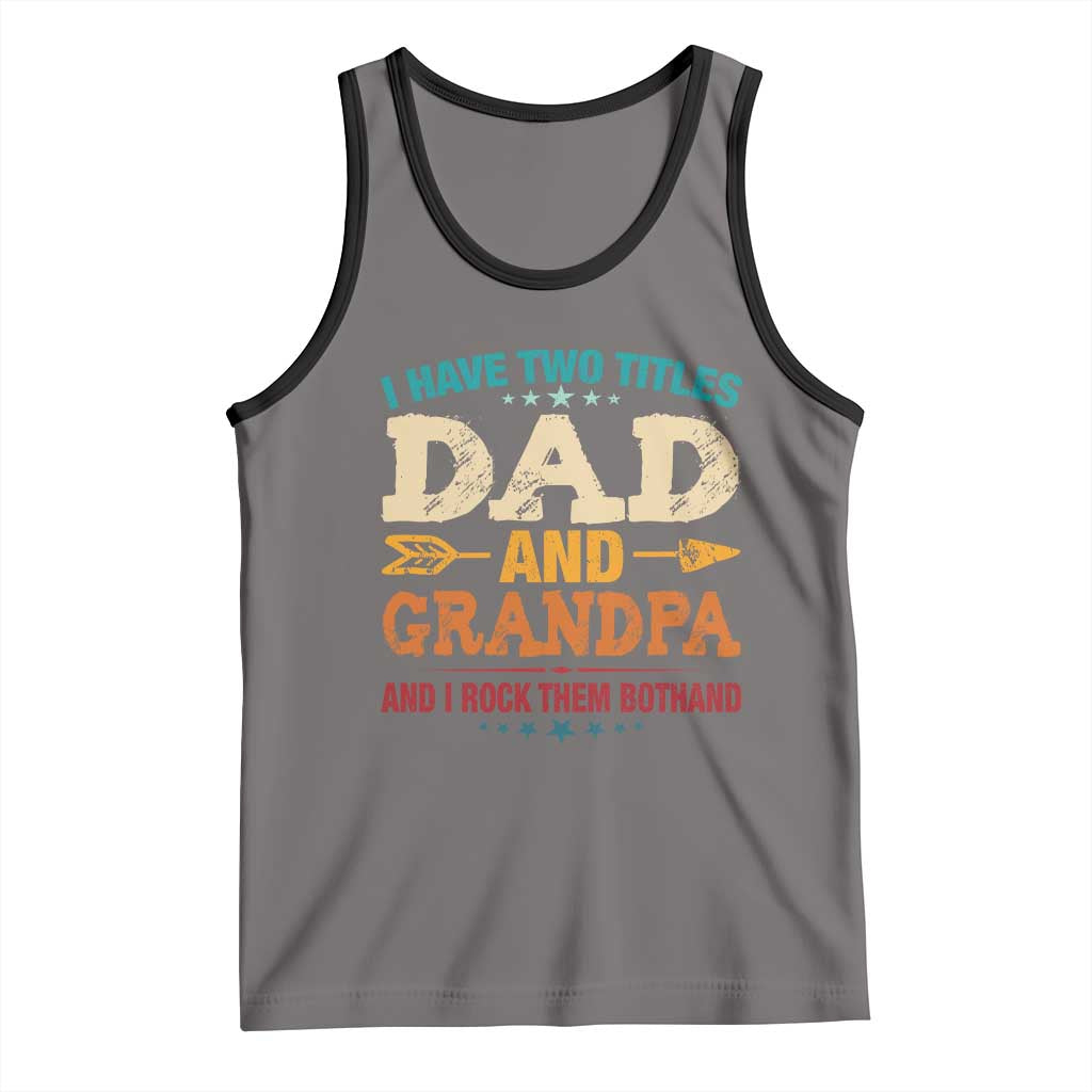 I Have Two Titles Dad And Grandpa Tank Top Retro Father's Day Grandpa Gift TS10 Deep Heather Black Print Your Wear