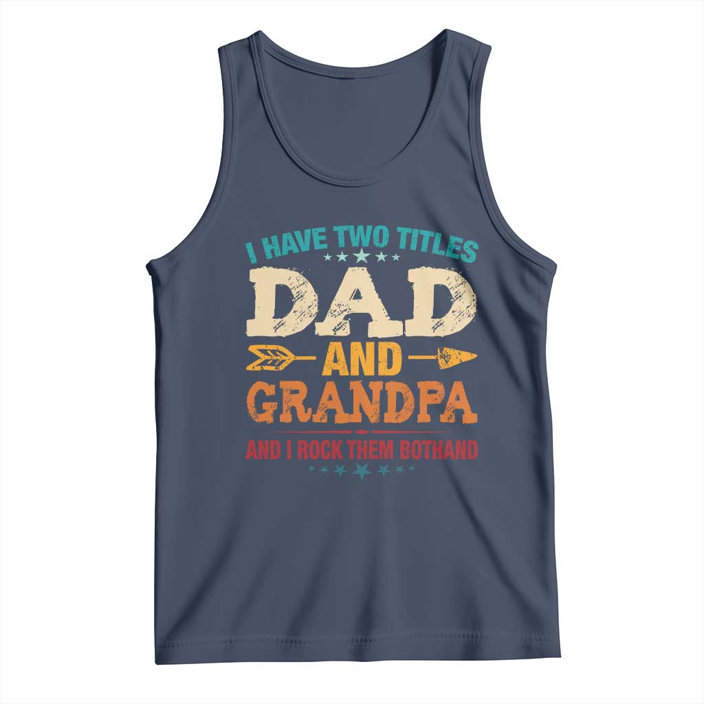 I Have Two Titles Dad And Grandpa Tank Top Retro Father's Day Grandpa Gift TS10 Navy Print Your Wear