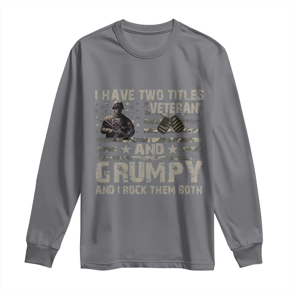 I Have Two Titles Veteran And Grumpy And I Rock Them Both Long Sleeve Shirt TS11 Charcoal Print Your Wear