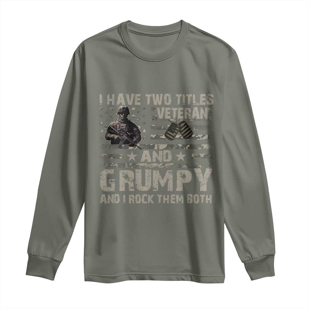 I Have Two Titles Veteran And Grumpy And I Rock Them Both Long Sleeve Shirt TS11 Military Green Print Your Wear