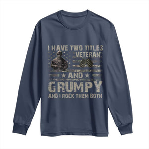 I Have Two Titles Veteran And Grumpy And I Rock Them Both Long Sleeve Shirt TS11 Navy Print Your Wear