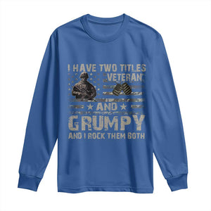 I Have Two Titles Veteran And Grumpy And I Rock Them Both Long Sleeve Shirt TS11 Royal Blue Print Your Wear