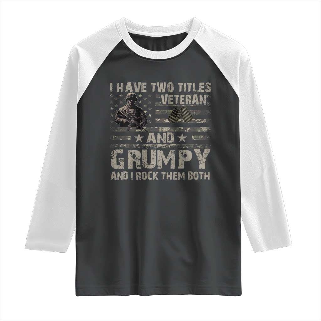 I Have Two Titles Veteran And Grumpy And I Rock Them Both Raglan Shirt TS11 Black White Print Your Wear