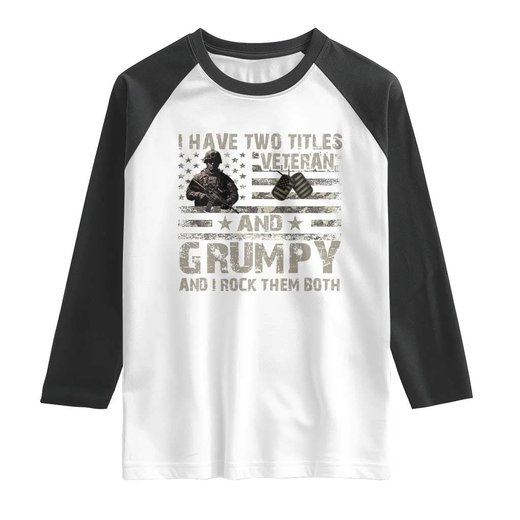 I Have Two Titles Veteran And Grumpy And I Rock Them Both Raglan Shirt TS11 White Black Print Your Wear