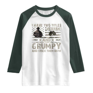 I Have Two Titles Veteran And Grumpy And I Rock Them Both Raglan Shirt TS11 White Dark Forest Green Print Your Wear