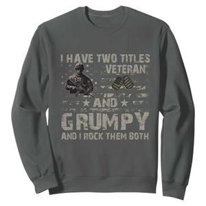 I Have Two Titles Veteran And Grumpy And I Rock Them Both Sweatshirt TS11 Dark Heather Print Your Wear