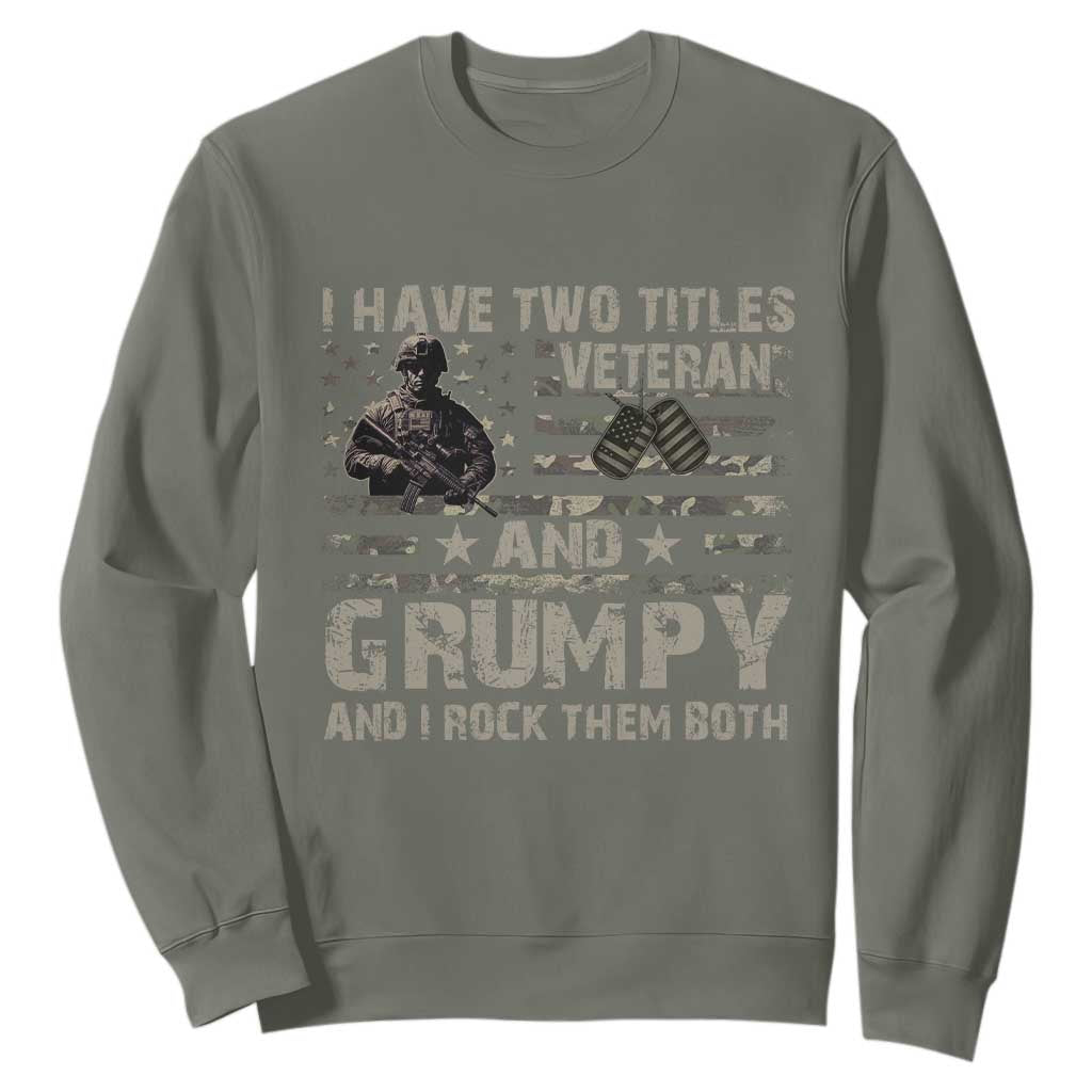 I Have Two Titles Veteran And Grumpy And I Rock Them Both Sweatshirt TS11 Military Green Print Your Wear