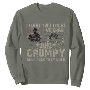 I Have Two Titles Veteran And Grumpy And I Rock Them Both Sweatshirt TS11 Military Green Print Your Wear