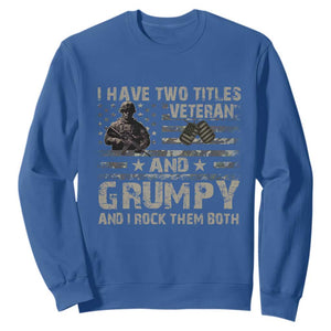 I Have Two Titles Veteran And Grumpy And I Rock Them Both Sweatshirt TS11 Royal Blue Print Your Wear