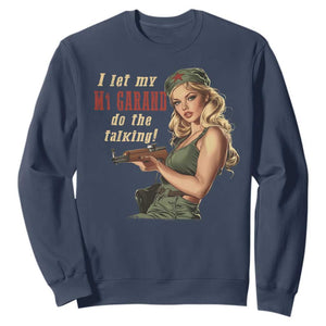 I Let My M1 Garand Do The Talking Sweatshirt WWII Pin Up TS11 Navy Print Your Wear