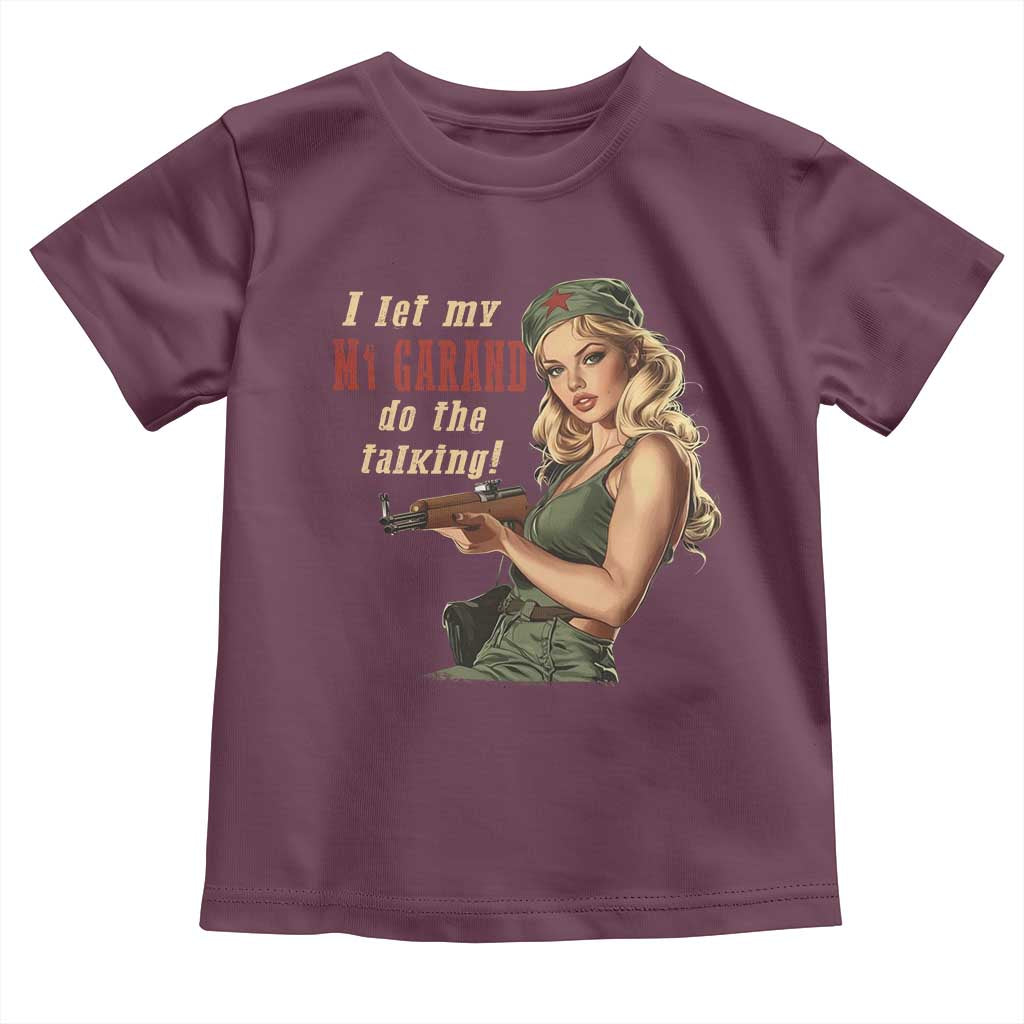 I Let My M1 Garand Do The Talking Toddler T Shirt WWII Pin Up TS11 Maroon Print Your Wear