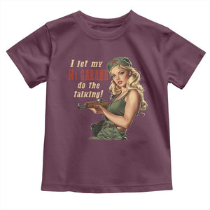 I Let My M1 Garand Do The Talking Toddler T Shirt WWII Pin Up TS11 Maroon Print Your Wear