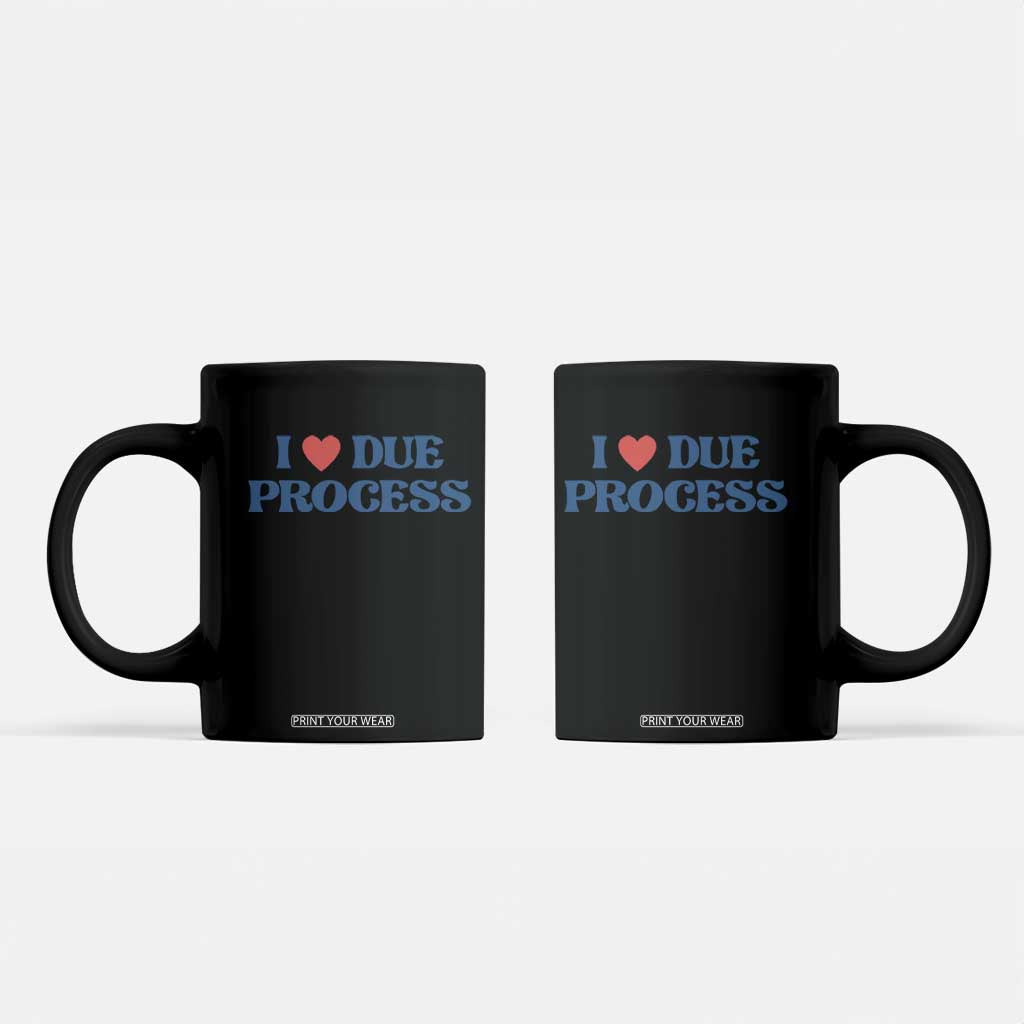 I Love Due Process Coffee Mug Pro Immigration Immigrants Feed America TS10 Black Print Your Wear