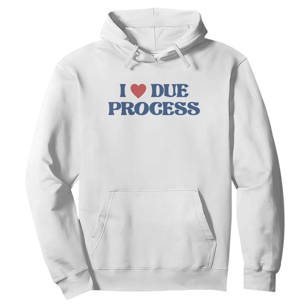 I Love Due Process Hoodie Pro Immigration Immigrants Feed America TS10 White Print Your Wear