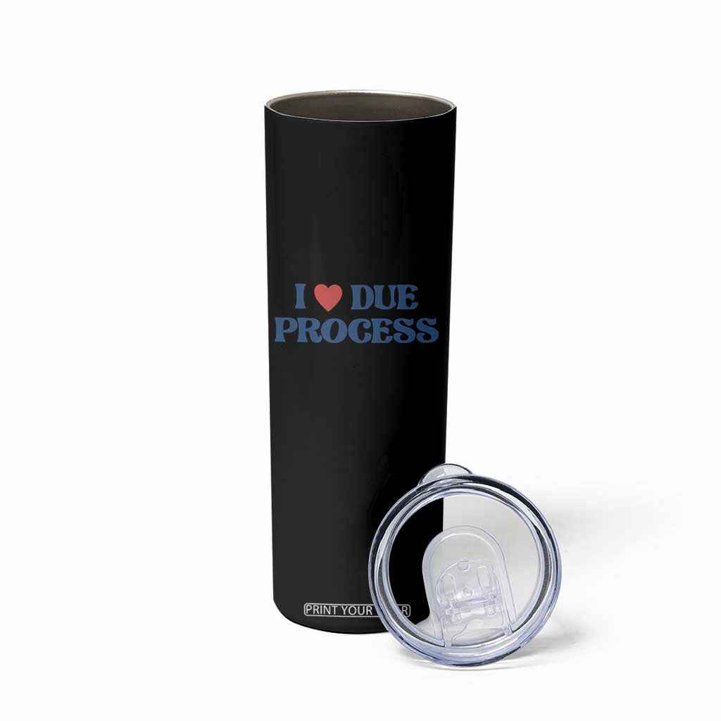 I Love Due Process Skinny Tumbler Pro Immigration Immigrants Feed America TS10 Print Your Wear