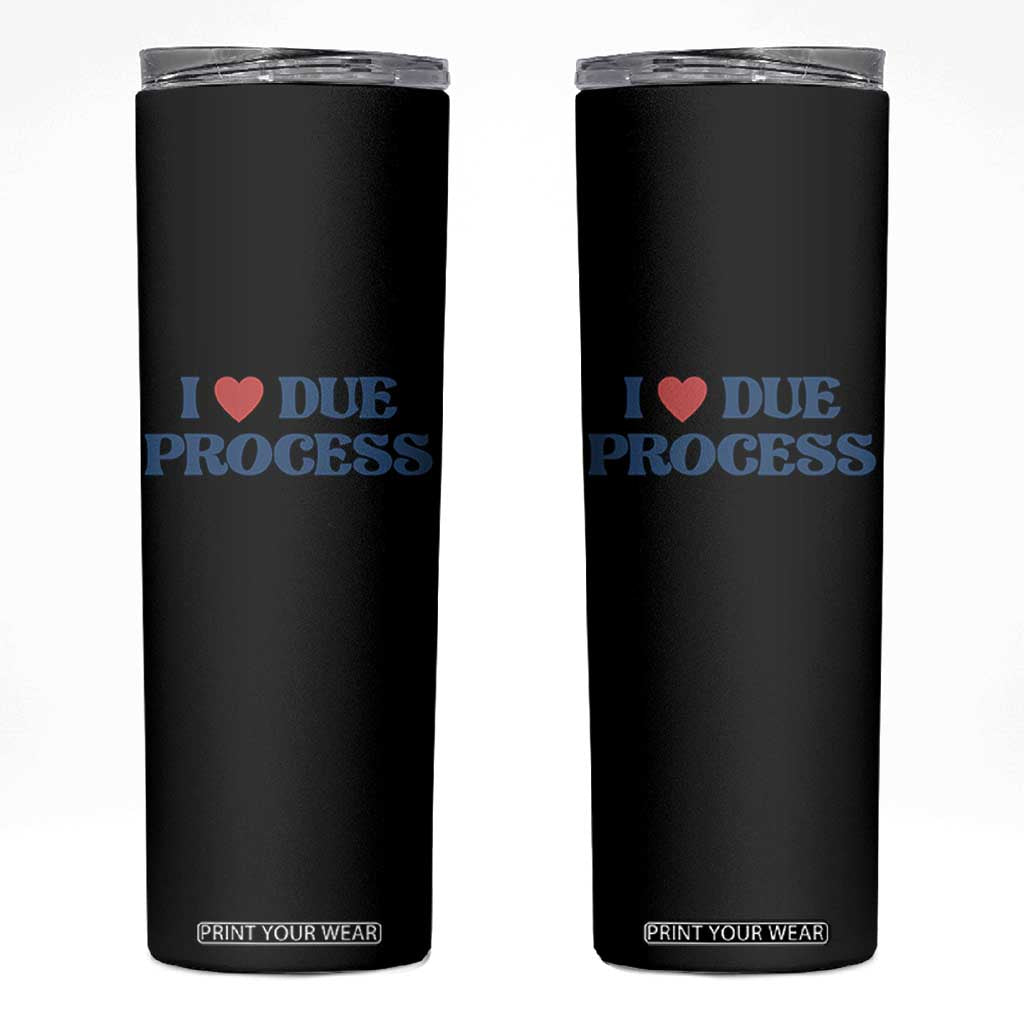 I Love Due Process Skinny Tumbler Pro Immigration Immigrants Feed America TS10 Black Print Your Wear