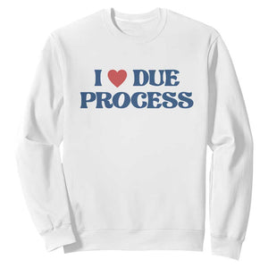 I Love Due Process Sweatshirt Pro Immigration Immigrants Feed America TS10 White Print Your Wear