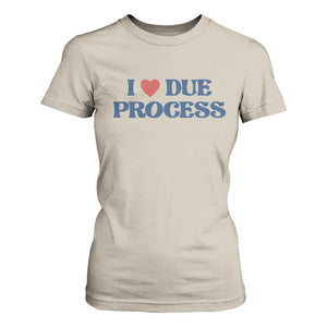I Love Due Process T Shirt For Women Pro Immigration Immigrants Feed America TS10 Sand Print Your Wear