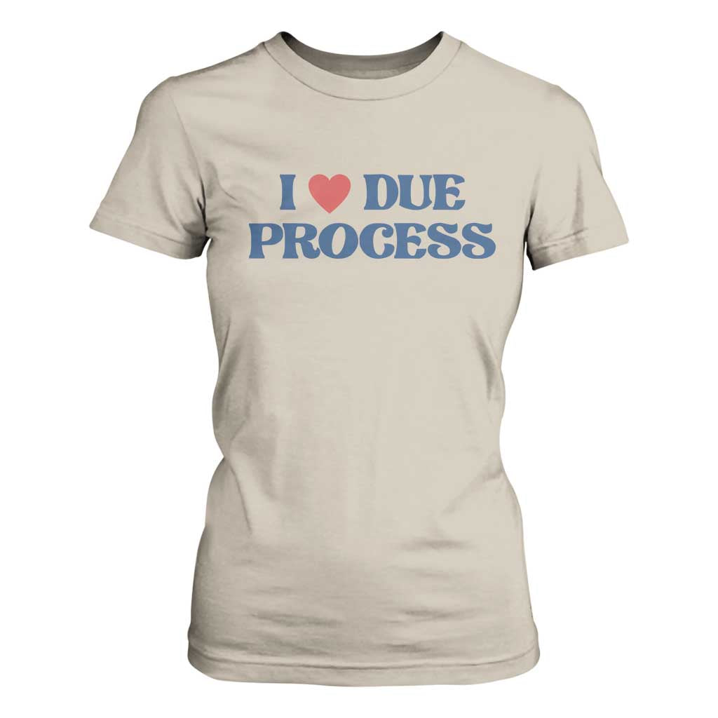 I Love Due Process T Shirt For Women Pro Immigration Immigrants Feed America TS10 Sand Print Your Wear