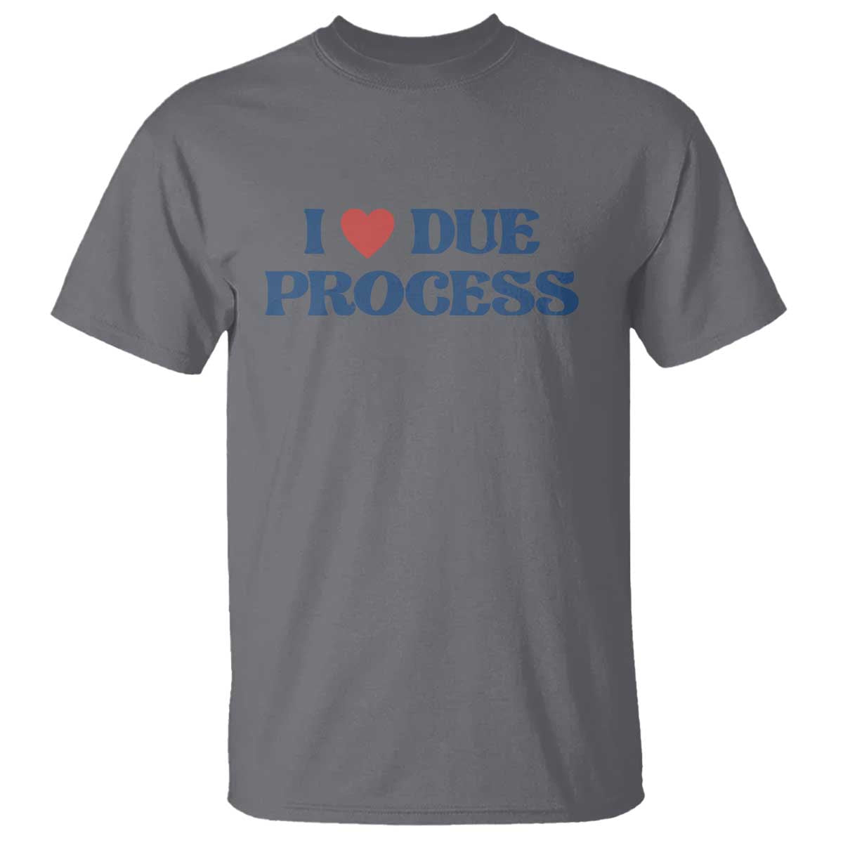 I Love Due Process T Shirt Pro Immigration Immigrants Feed America TS10 Charcoal Print Your Wear